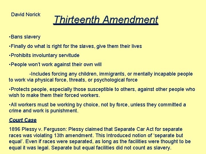 David Norick Thirteenth Amendment • Bans slavery • Finally do what is right for