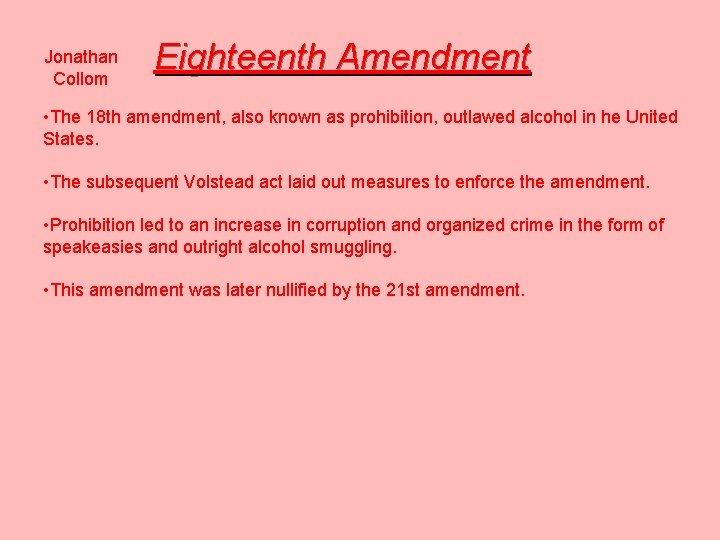 Jonathan Collom Eighteenth Amendment • The 18 th amendment, also known as prohibition, outlawed