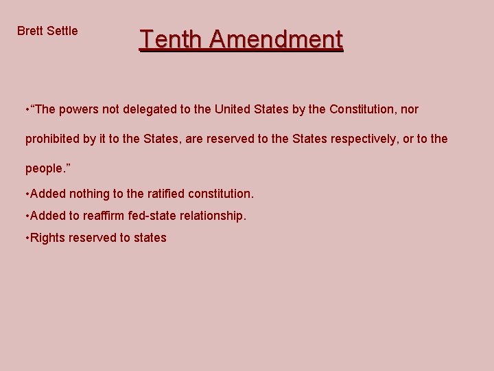 Brett Settle Tenth Amendment • “The powers not delegated to the United States by