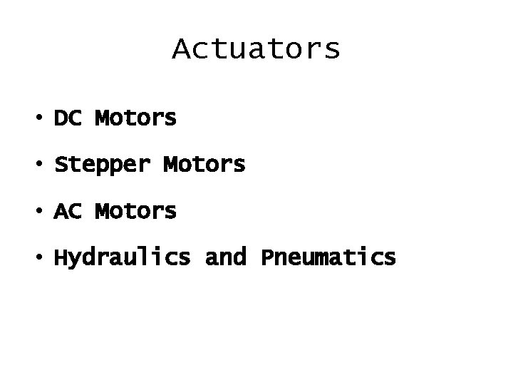 Actuators • DC Motors • Stepper Motors • AC Motors • Hydraulics and Pneumatics