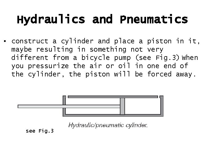 Hydraulics and Pneumatics • construct a cylinder and place a piston in it, maybe