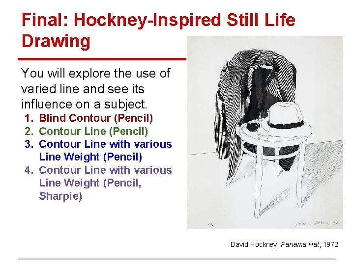 Final: Hockney-Inspired Still Life Drawing You will explore the use of varied line and