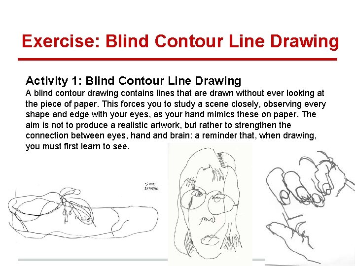 Exercise: Blind Contour Line Drawing Activity 1: Blind Contour Line Drawing A blind contour