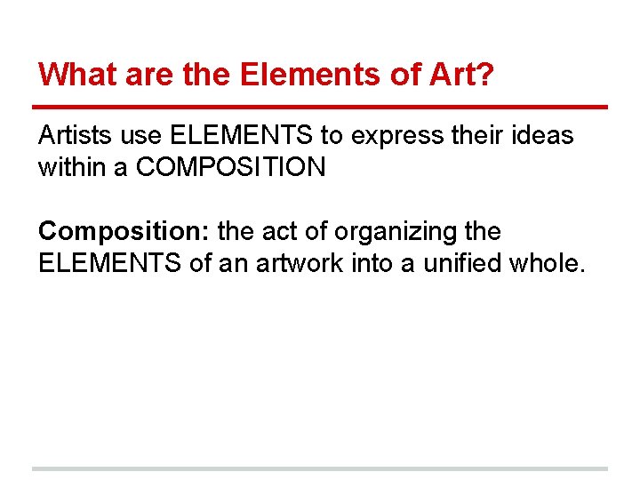 What are the Elements of Art? Artists use ELEMENTS to express their ideas within