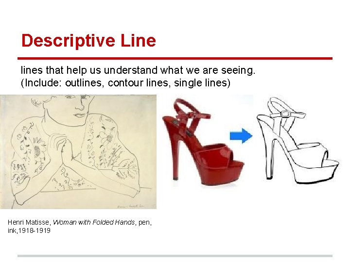 Descriptive Line lines that help us understand what we are seeing. (Include: outlines, contour