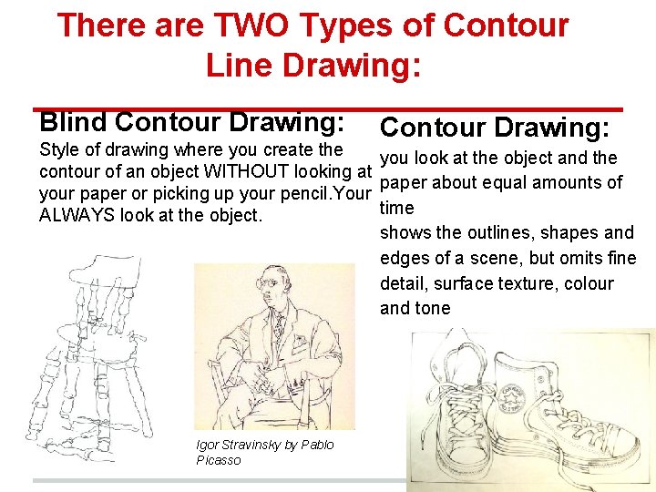 There are TWO Types of Contour Line Drawing: Blind Contour Drawing: Style of drawing