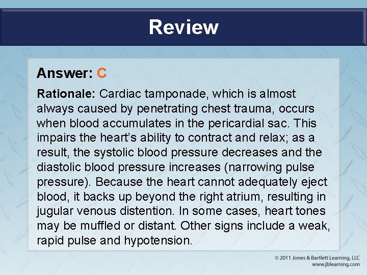 Review Answer: C Rationale: Cardiac tamponade, which is almost always caused by penetrating chest