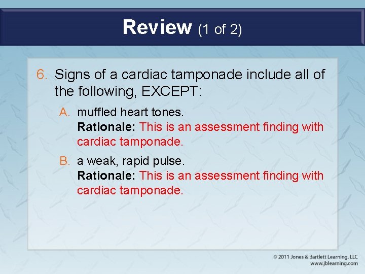 Review (1 of 2) 6. Signs of a cardiac tamponade include all of the