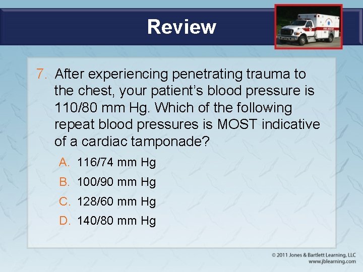 Review 7. After experiencing penetrating trauma to the chest, your patient’s blood pressure is