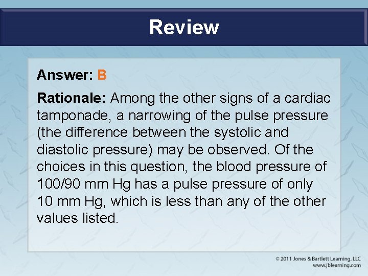 Review Answer: B Rationale: Among the other signs of a cardiac tamponade, a narrowing