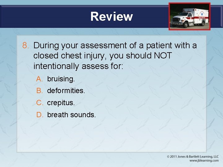 Review 8. During your assessment of a patient with a closed chest injury, you