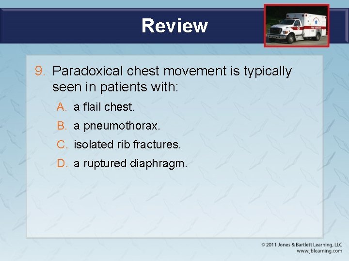 Review 9. Paradoxical chest movement is typically seen in patients with: A. a flail