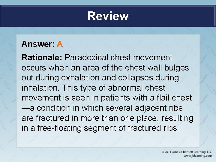 Review Answer: A Rationale: Paradoxical chest movement occurs when an area of the chest