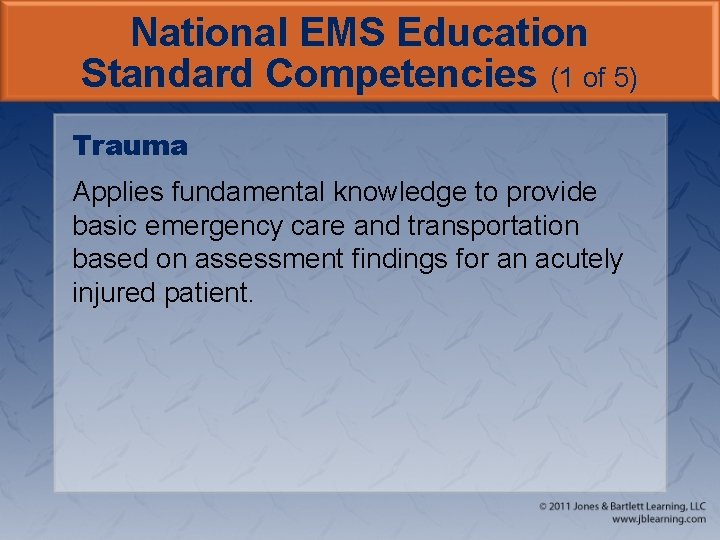 National EMS Education Standard Competencies (1 of 5) Trauma Applies fundamental knowledge to provide