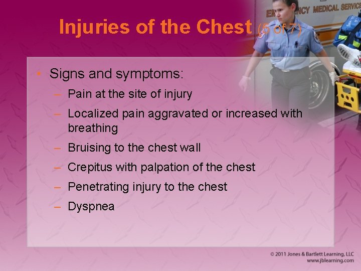Injuries of the Chest (5 of 7) • Signs and symptoms: – Pain at