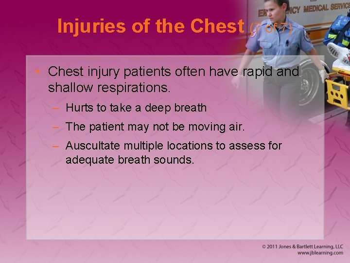 Injuries of the Chest (7 of 7) • Chest injury patients often have rapid