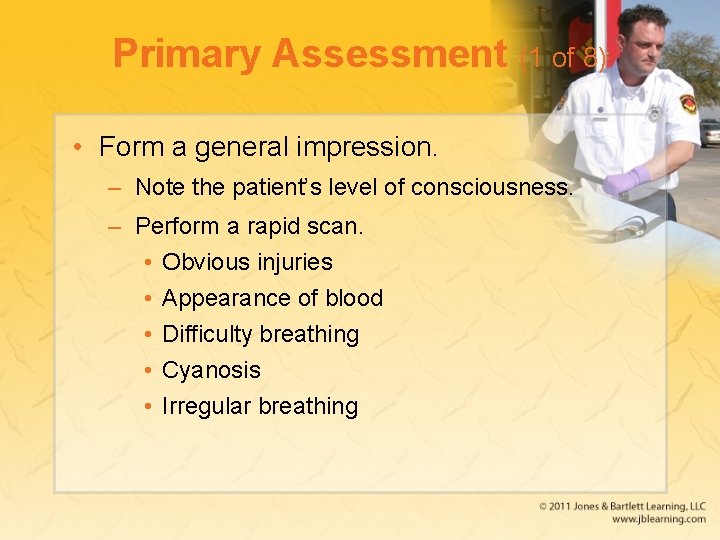 Primary Assessment (1 of 8) • Form a general impression. – Note the patient’s