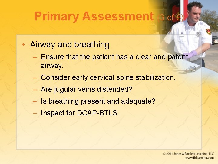 Primary Assessment (3 of 8) • Airway and breathing – Ensure that the patient