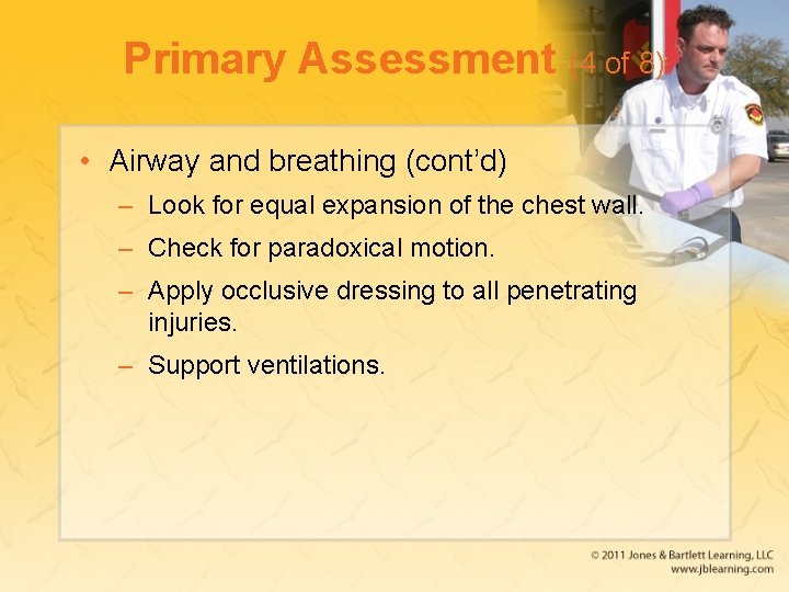 Primary Assessment (4 of 8) • Airway and breathing (cont’d) – Look for equal