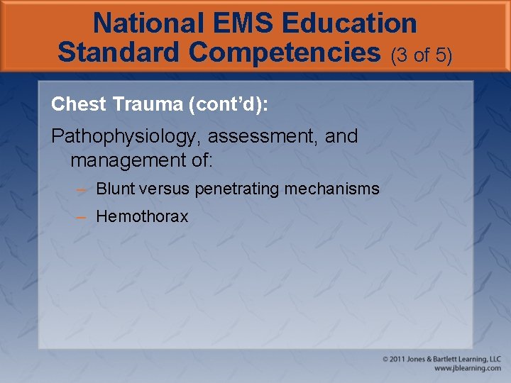 National EMS Education Standard Competencies (3 of 5) Chest Trauma (cont’d): Pathophysiology, assessment, and