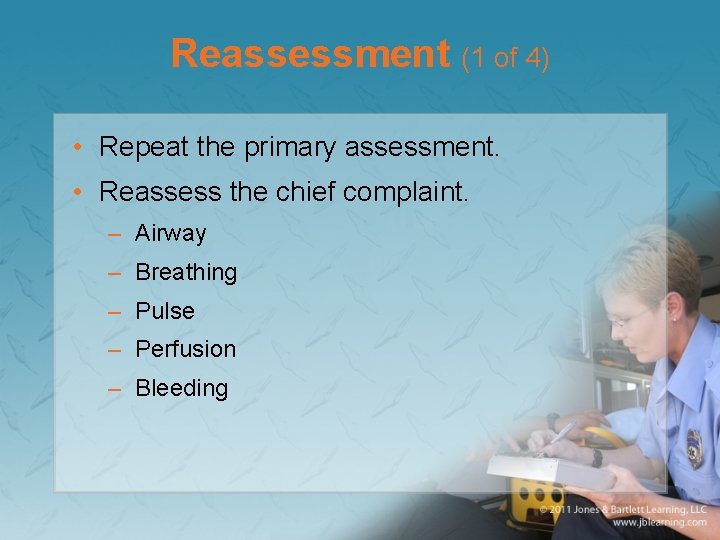 Reassessment (1 of 4) • Repeat the primary assessment. • Reassess the chief complaint.