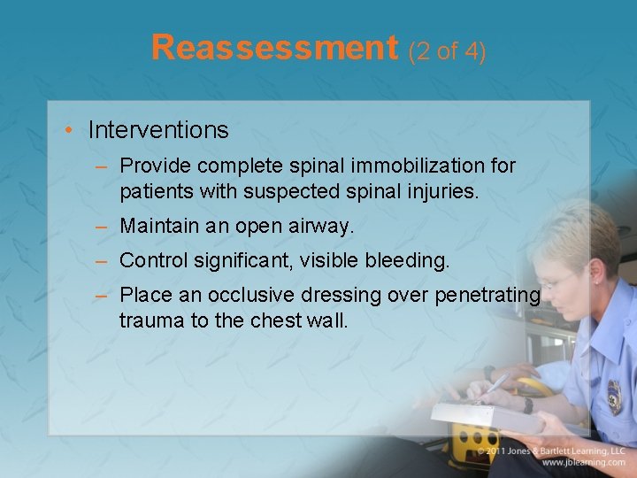 Reassessment (2 of 4) • Interventions – Provide complete spinal immobilization for patients with