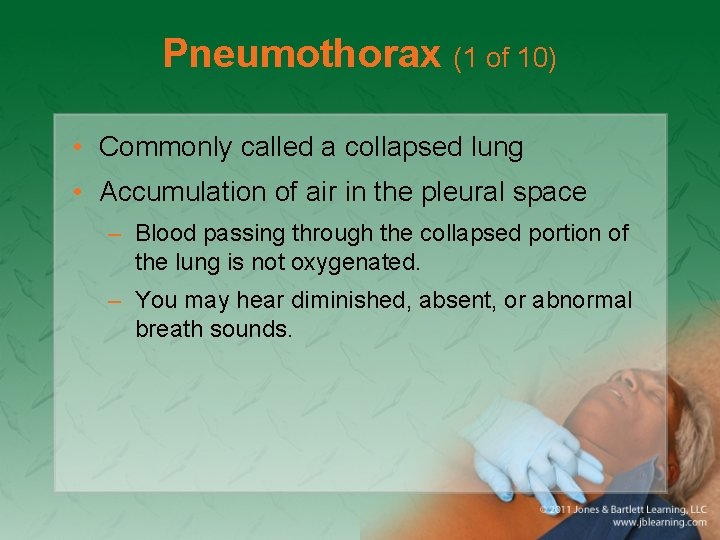 Pneumothorax (1 of 10) • Commonly called a collapsed lung • Accumulation of air