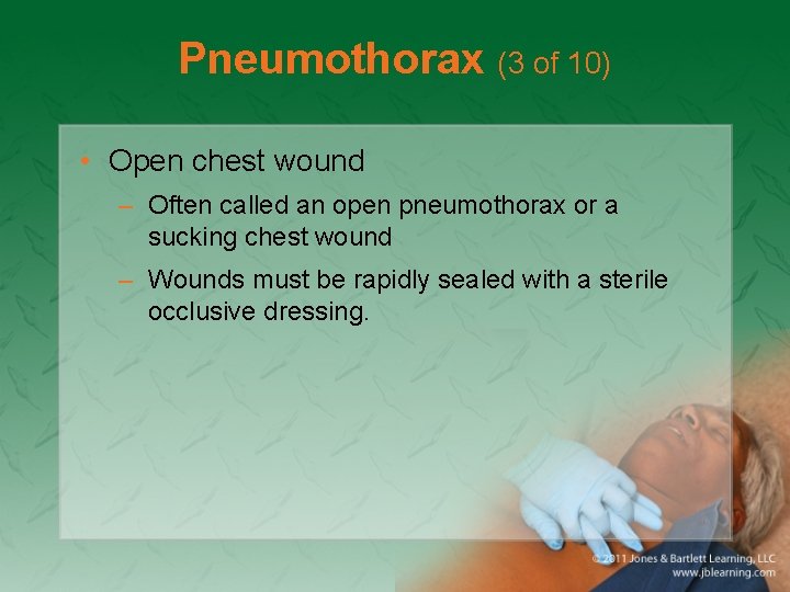 Pneumothorax (3 of 10) • Open chest wound – Often called an open pneumothorax