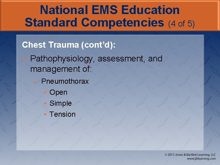 National EMS Education Standard Competencies (4 of 5) Chest Trauma (cont’d): • Pathophysiology, assessment,