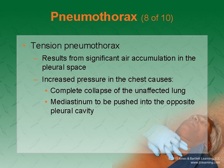 Pneumothorax (8 of 10) • Tension pneumothorax – Results from significant air accumulation in