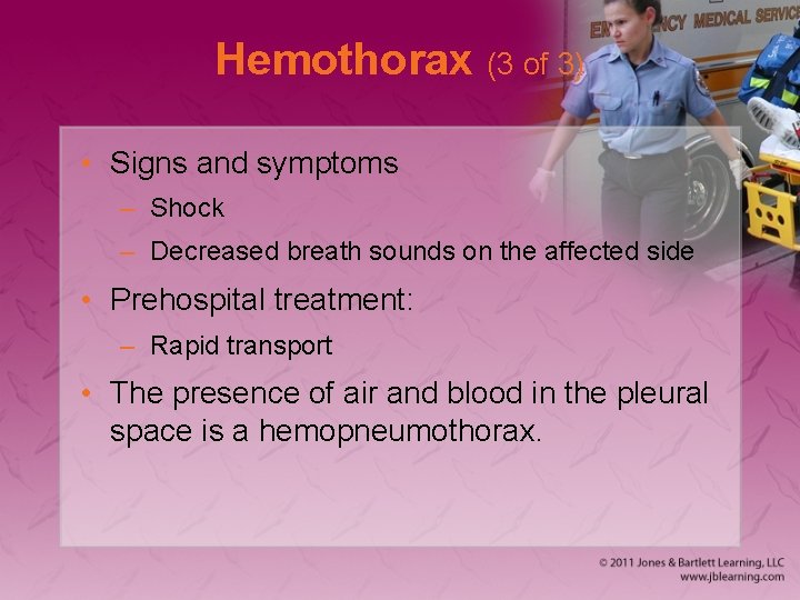 Hemothorax (3 of 3) • Signs and symptoms – Shock – Decreased breath sounds