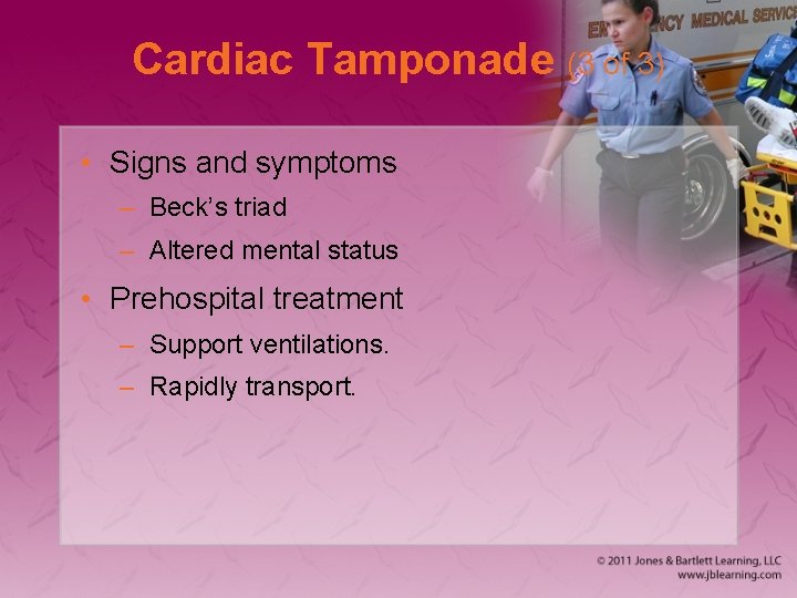 Cardiac Tamponade (3 of 3) • Signs and symptoms – Beck’s triad – Altered