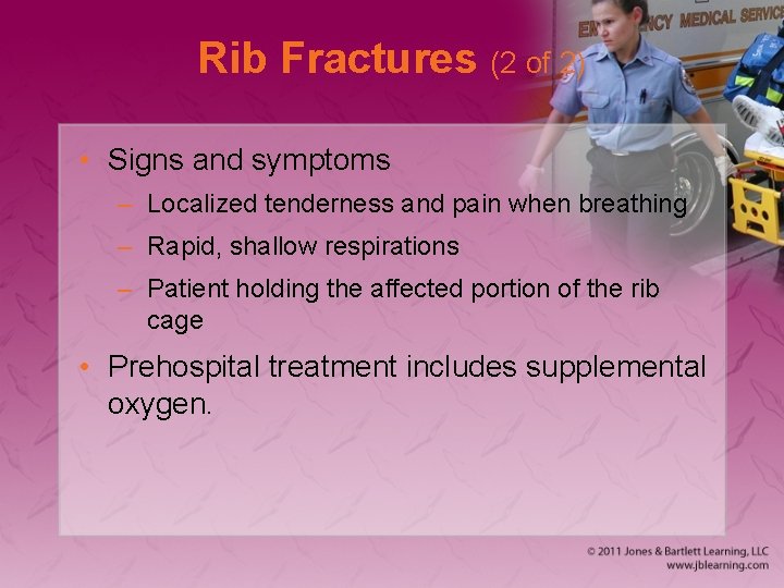 Rib Fractures (2 of 2) • Signs and symptoms – Localized tenderness and pain