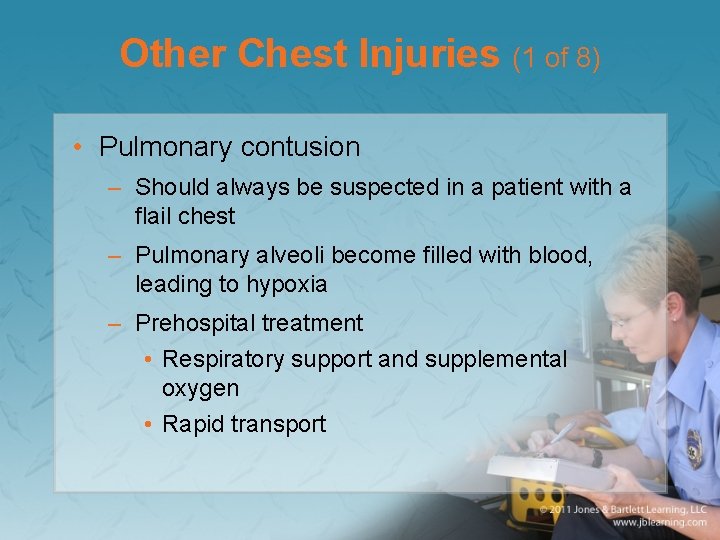 Other Chest Injuries (1 of 8) • Pulmonary contusion – Should always be suspected