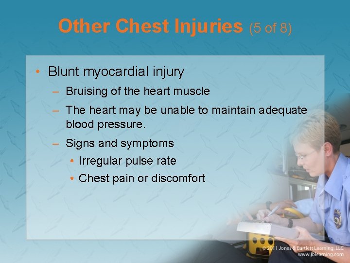 Other Chest Injuries (5 of 8) • Blunt myocardial injury – Bruising of the