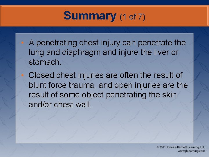 Summary (1 of 7) • A penetrating chest injury can penetrate the lung and