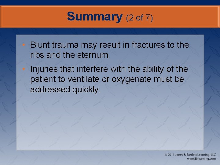 Summary (2 of 7) • Blunt trauma may result in fractures to the ribs