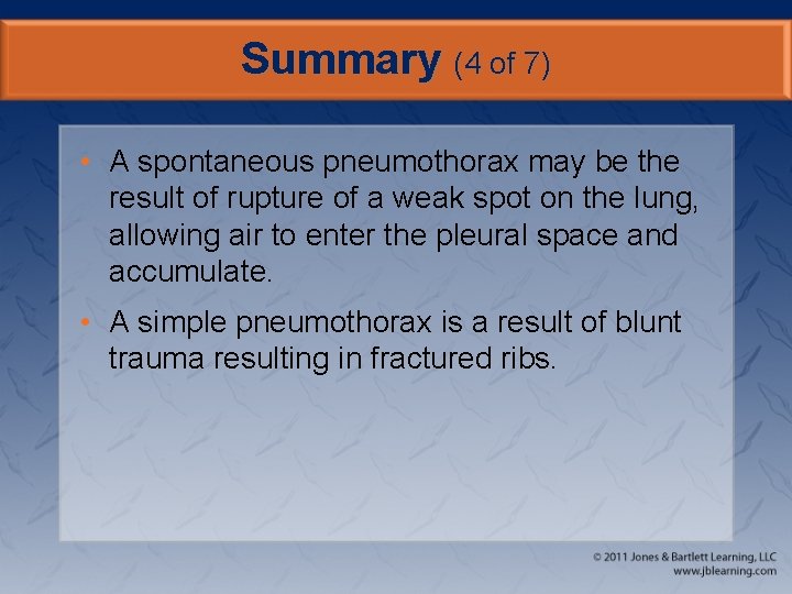 Summary (4 of 7) • A spontaneous pneumothorax may be the result of rupture