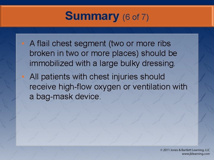 Summary (6 of 7) • A flail chest segment (two or more ribs broken