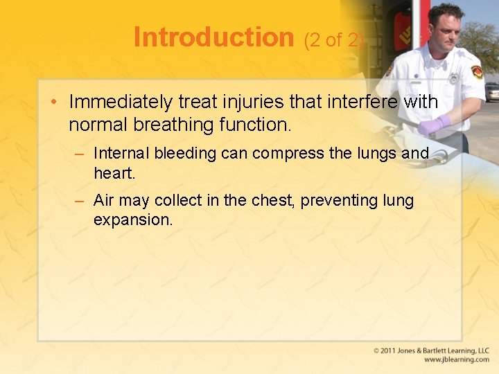 Introduction (2 of 2) • Immediately treat injuries that interfere with normal breathing function.