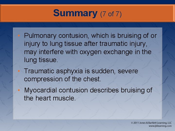 Summary (7 of 7) • Pulmonary contusion, which is bruising of or injury to