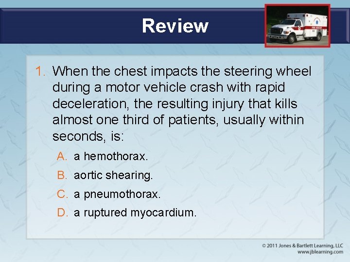 Review 1. When the chest impacts the steering wheel during a motor vehicle crash