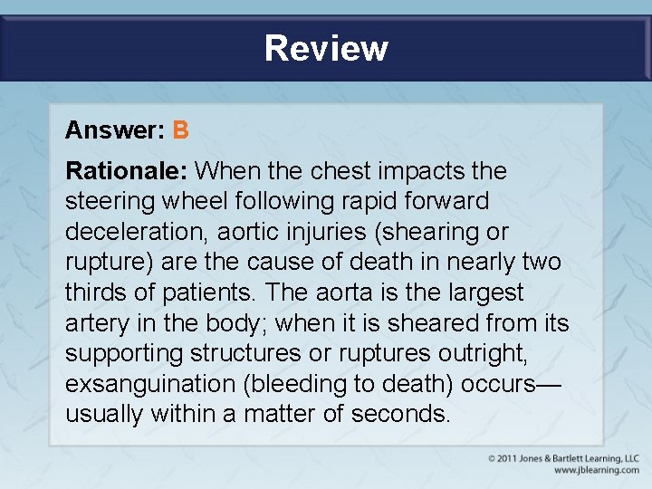 Review Answer: B Rationale: When the chest impacts the steering wheel following rapid forward