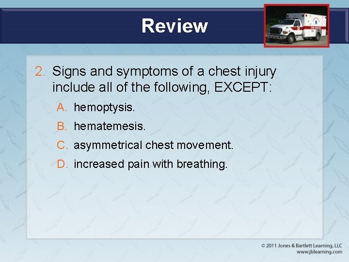 Review 2. Signs and symptoms of a chest injury include all of the following,