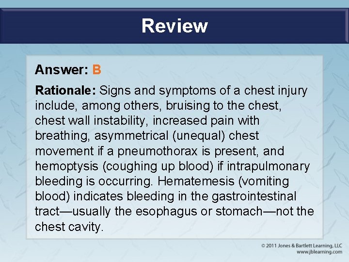 Review Answer: B Rationale: Signs and symptoms of a chest injury include, among others,