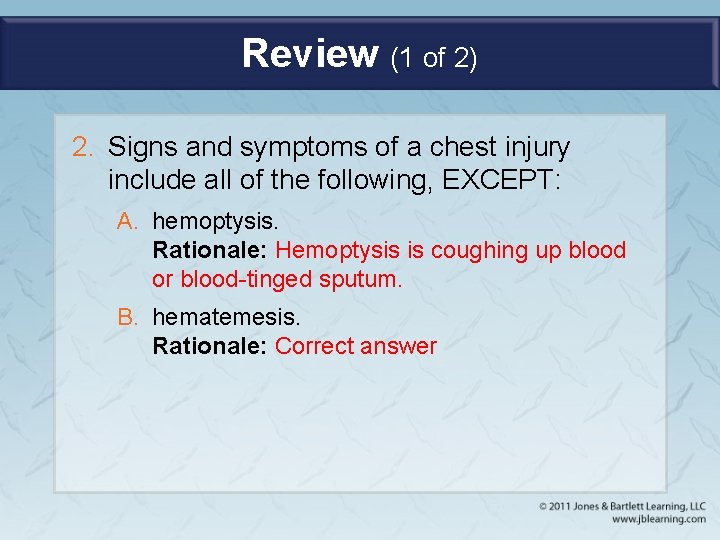 Review (1 of 2) 2. Signs and symptoms of a chest injury include all