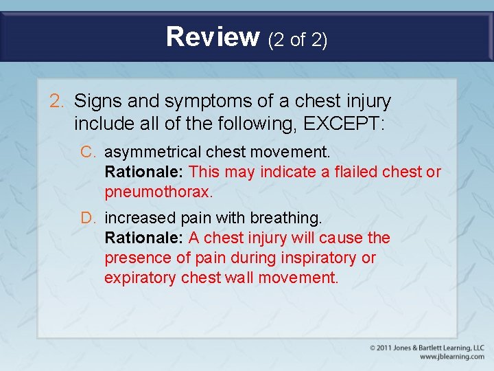 Review (2 of 2) 2. Signs and symptoms of a chest injury include all