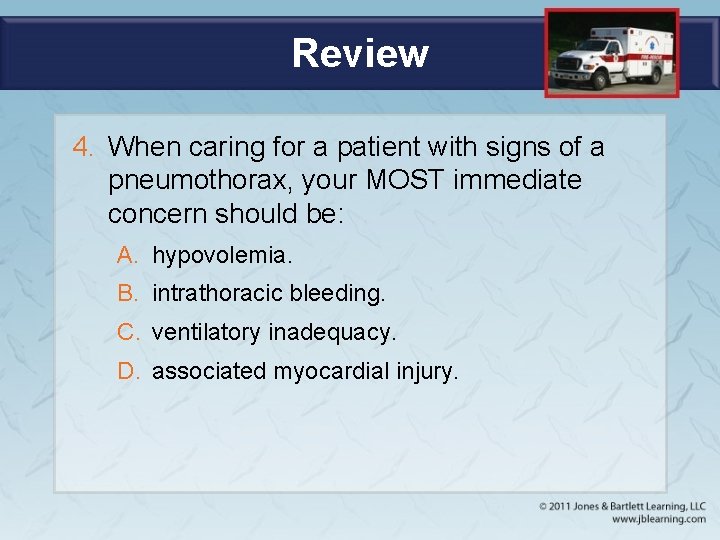 Review 4. When caring for a patient with signs of a pneumothorax, your MOST