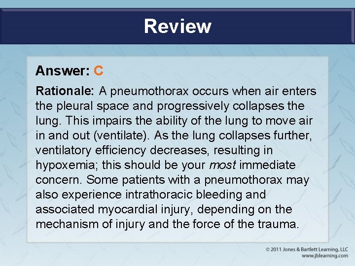 Review Answer: C Rationale: A pneumothorax occurs when air enters the pleural space and