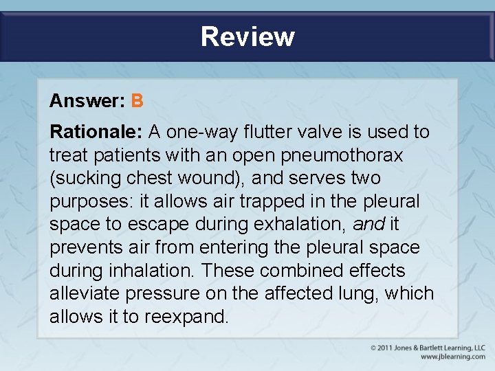 Review Answer: B Rationale: A one-way flutter valve is used to treat patients with